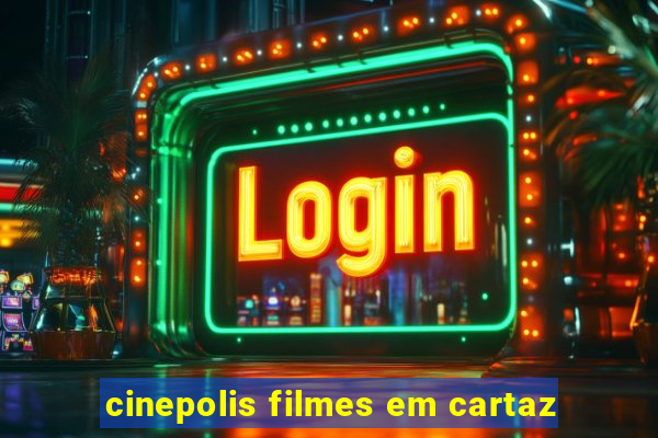 cinepolis filmes em cartaz